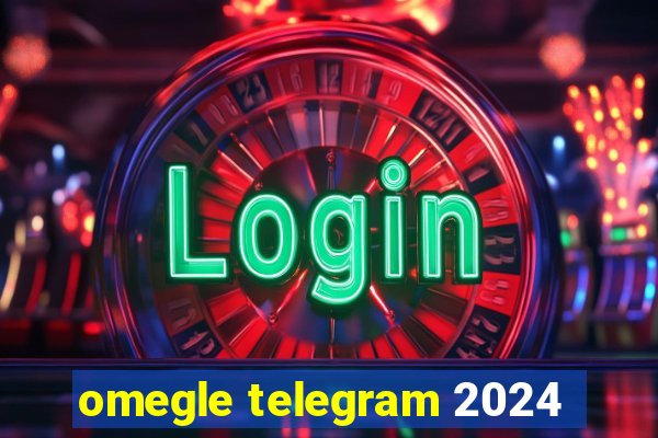 omegle telegram 2024